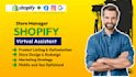 be shopify store virtual assistant and shopify store manager