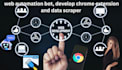 do web automation bot, develop chrome extension and data scraper