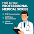 be your professional medical scribe and emr documentation expert