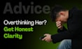provide honest relationship advice for men on dating, breakups and overthinking