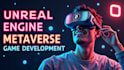 develop unreal engine metaverse game development ar VR multiplayer video games