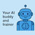 be your ai buddy and trainer