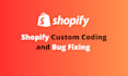 do shopify custom coding and fix shopify bugs