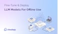 fine tune and deploy llm models for offline use
