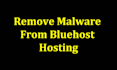 remove malware and virus from bluehost web hosting