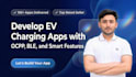 develop ev charging apps with ocpp, ble, and smart features