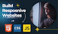build a fully responsive website using HTML, CSS  javascript