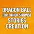 write custom stories, ocs too, from dragon ball for you
