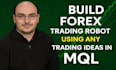 build forex trading robot using any trading ideas in mql