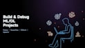 build and debug ml and deep learning projects using python