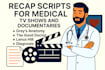 write recap scripts for medical TV shows and documentaries