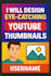 design professional and eye catching youtube thumbnails