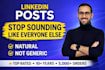 write linkedin posts and articles that sound natural and professional