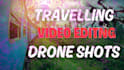 traveling and drone shots video editing