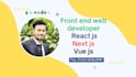 be front end web developer in react js, vue js, next js