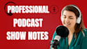 create SEO optimised podcast show notes that engage your listeners
