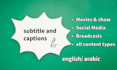 do accurate english and arabic subtitles  and captions