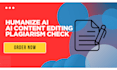 humanize ai content, edit, proofread and plagiarism check