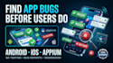 test your android or ios mobile app and provide a bug report