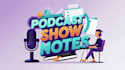 write engaging podcast show notes to boost your audience