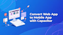 convert web apps to mobile apps capacitor pro