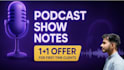 write high impact podcast show notes in 24 to 48 hours