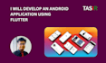 develop an android application using flutter