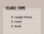 create google forms, and fillable word or excel documents