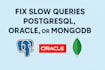 fix slow queries in postgresql, oracle, or mongodb