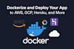 dockerize and deploy your app to AWS gcp heroku and more