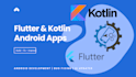 develop, fix bugs, and improve your android flutter, kotlin app