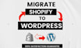migrate your shopify store to wordpress and wordpress to shopify