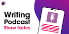 write your podcast show notes and makes it engaging