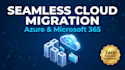 execute a seamless azure or microsoft 365 migration for your business
