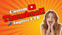 do custom youtube thumbnails that boost CTR