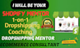 be your shopify dropshipping mentor, dropshipping coach, ecommerce consultant