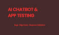 test your ai chatbot or ai application for bugs and edge cases