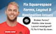 fix broken forms, navigation, or design issues, layout problems on squarespace