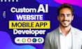 develop ai website custom chatbot mobile app development as full stack developer