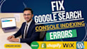 fix google search console errors and wordpress, shopify indexing issues