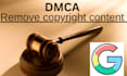 remove infringing, leaked and  defamatory content from google under dmca
