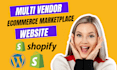 create shopify wordpress multi vendor ecommerce marketplace website