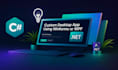 create custom desktop applications using winforms or wpf