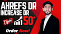 increase ahrefs dr 50 plus