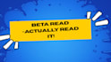 beta read your entire book and give you, reader feedback