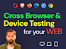 do cross browser and device testing for you web