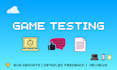 test and review your game and deliver a detailed feedback report