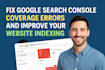 fix google search console coverage errors and improve your website indexing