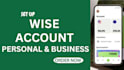 create and verify a wise business or personal account