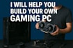 help you build your own gaming PC